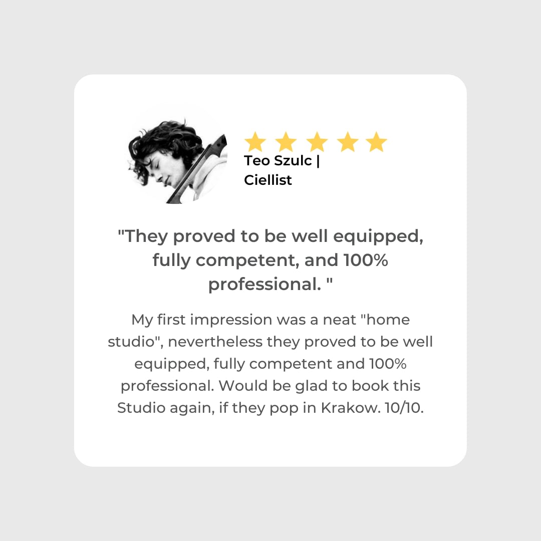 Teo Szulc | Ciellist | Client Review Hit The Road Music Studio | My first impression was a neat "home studio", nevertheless they proved to be well equipped, fully competent and 100% professional. Would be glad to book this Studio again, if they pop in Krakow. 10/10.